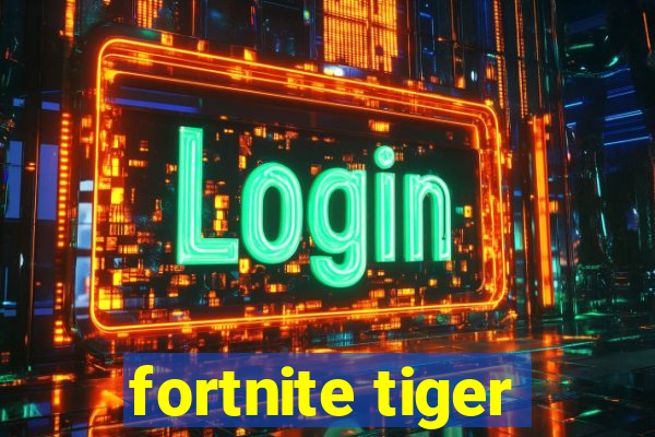 fortnite tiger