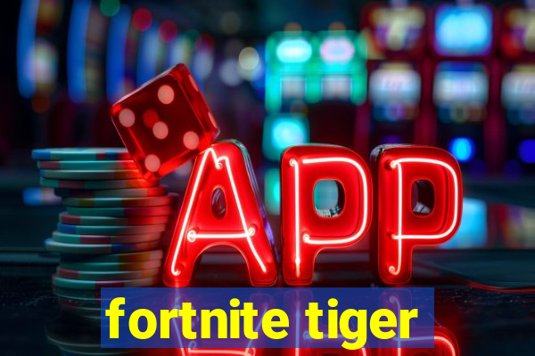 fortnite tiger