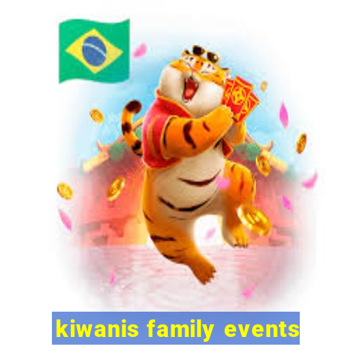 kiwanis family events