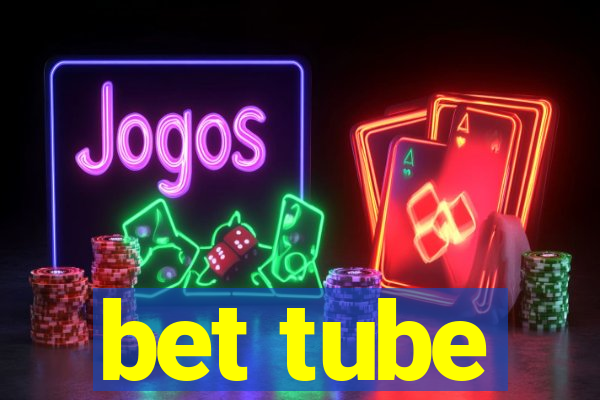 bet tube