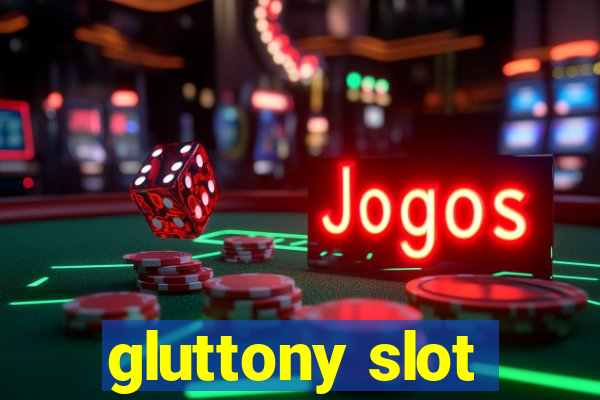 gluttony slot