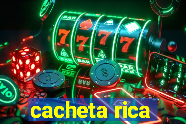 cacheta rica