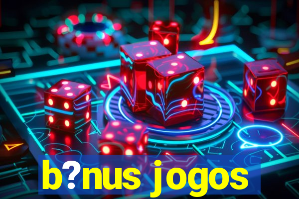 b?nus jogos