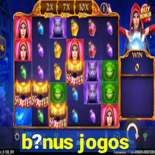 b?nus jogos