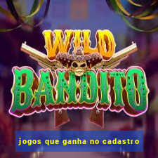 jogos que ganha no cadastro