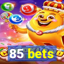 85 bets