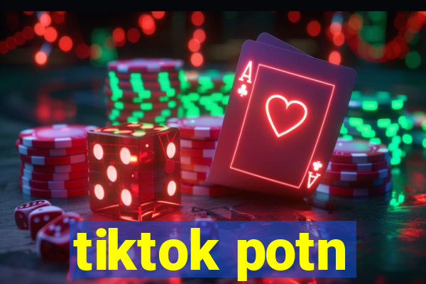 tiktok potn