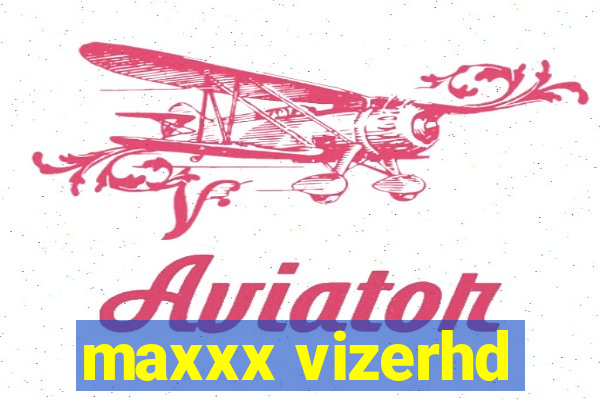 maxxx vizerhd