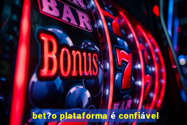 bet?o plataforma é confiável