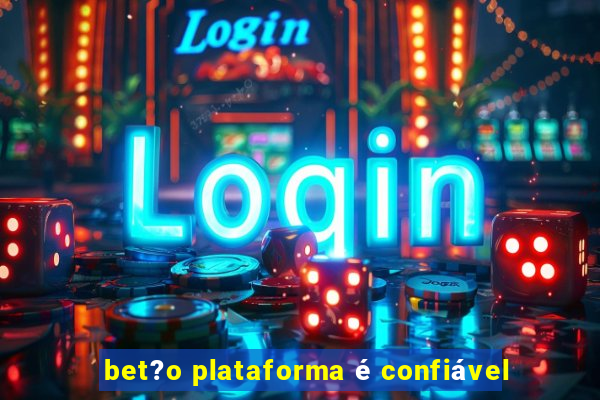 bet?o plataforma é confiável