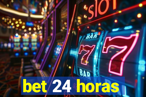 bet 24 horas