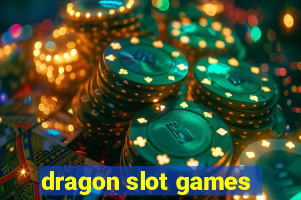 dragon slot games