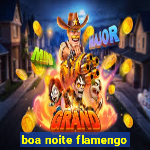 boa noite flamengo