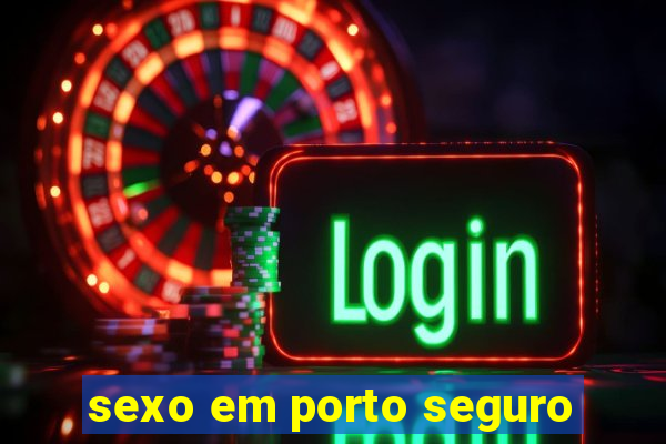 sexo em porto seguro