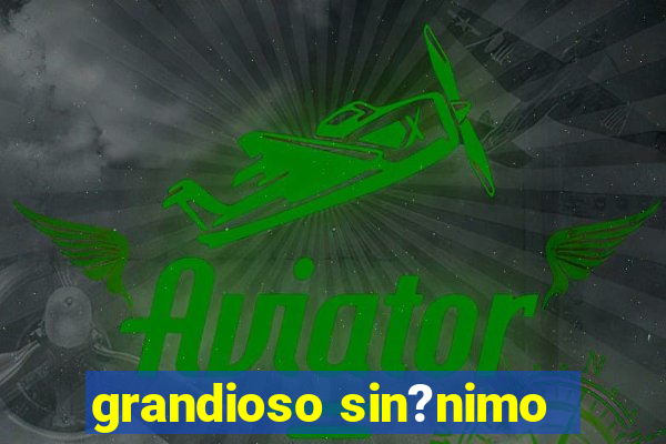 grandioso sin?nimo