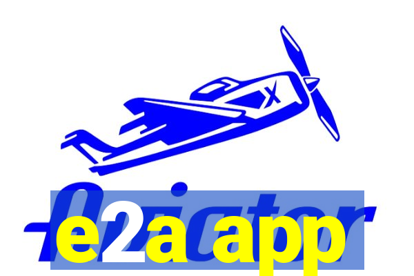 e2a app