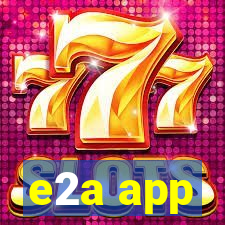 e2a app