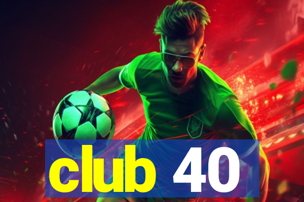 club 40