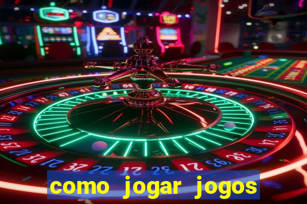 como jogar jogos de azar