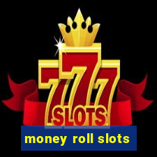 money roll slots