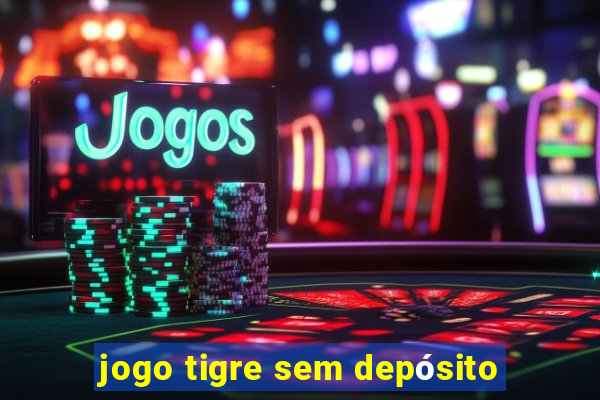 jogo tigre sem depósito