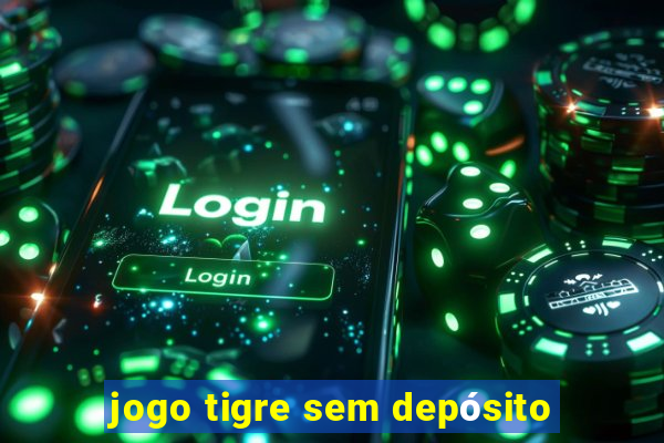 jogo tigre sem depósito