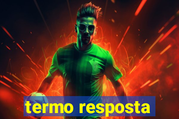 termo resposta