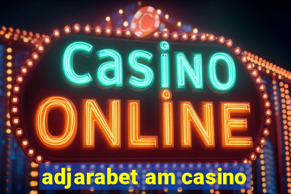 adjarabet am casino