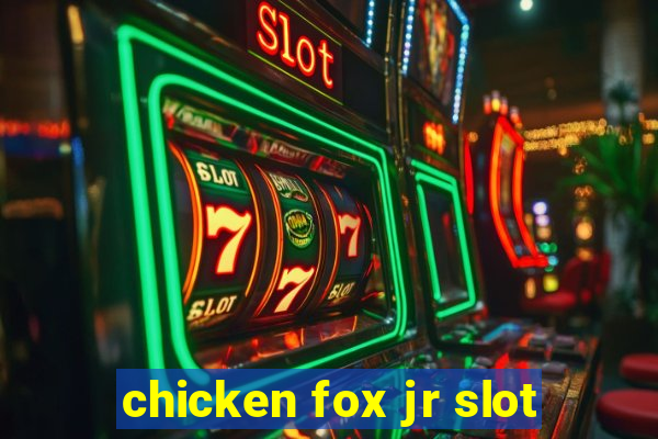 chicken fox jr slot