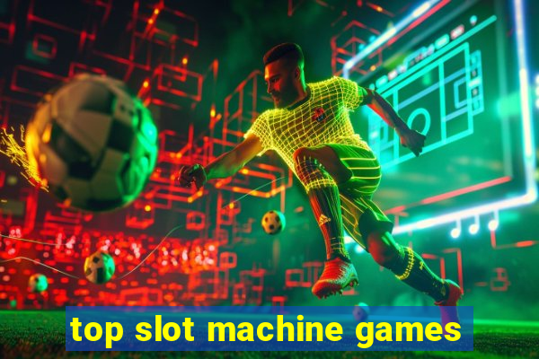 top slot machine games