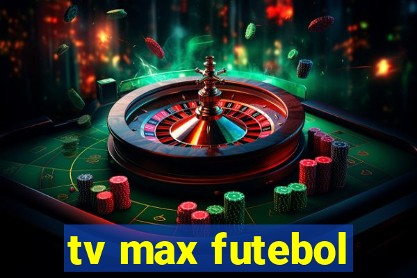 tv max futebol