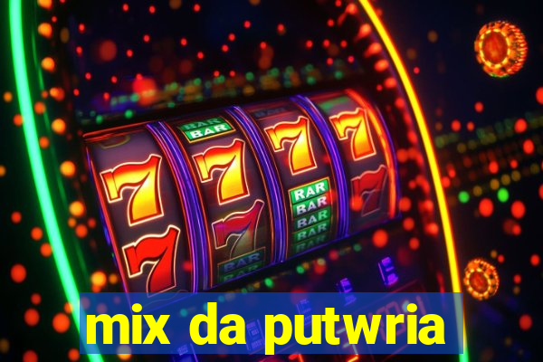 mix da putwria