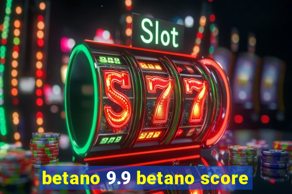 betano 9.9 betano score