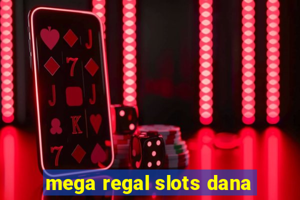 mega regal slots dana