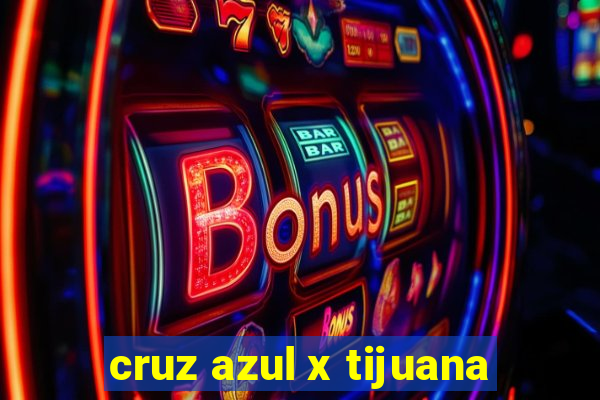 cruz azul x tijuana