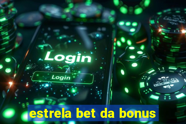 estrela bet da bonus