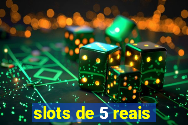 slots de 5 reais