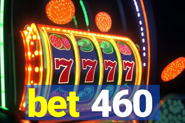 bet 460