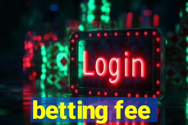 betting fee