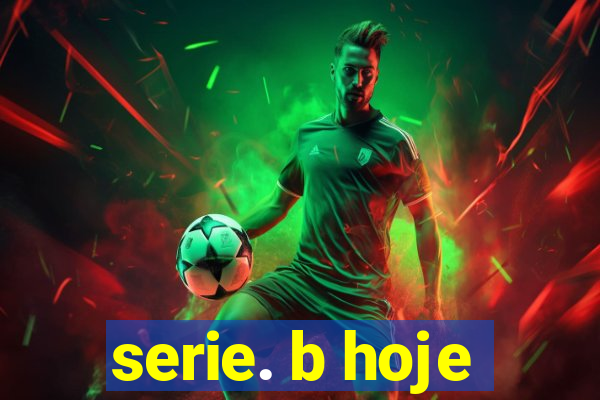 serie. b hoje