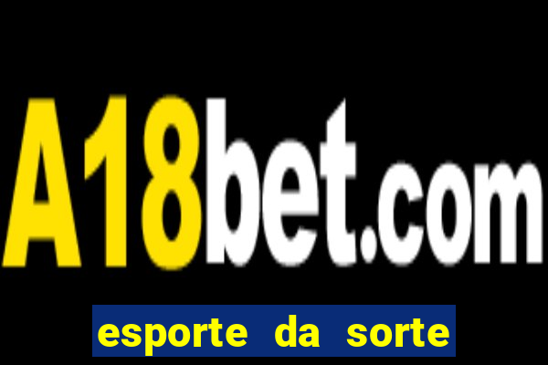 esporte da sorte cassino online