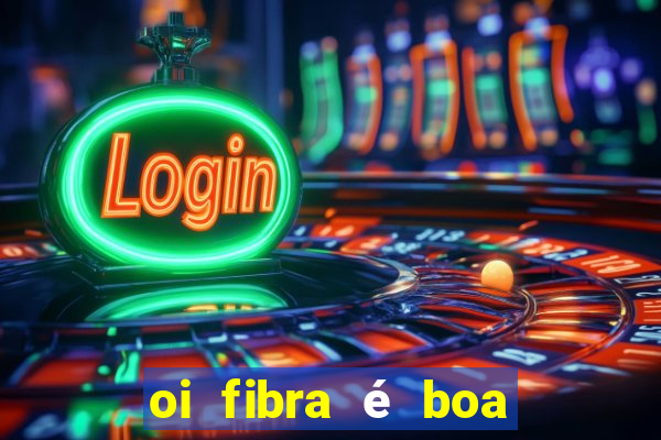 oi fibra é boa para jogos