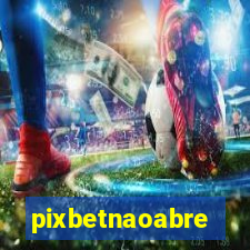 pixbetnaoabre