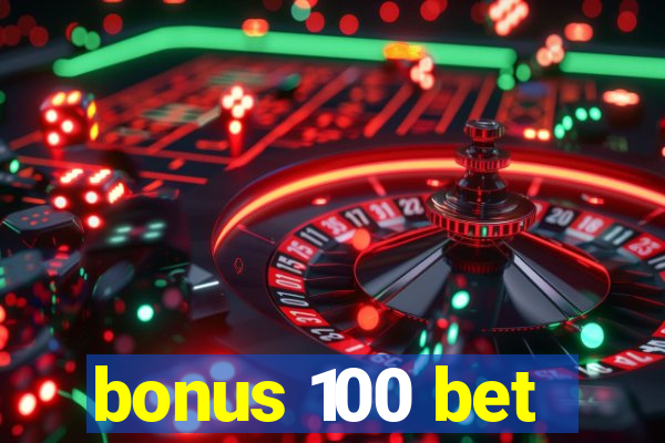 bonus 100 bet