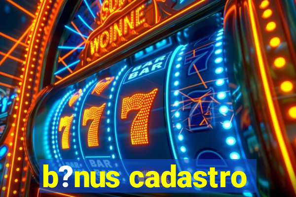 b?nus cadastro