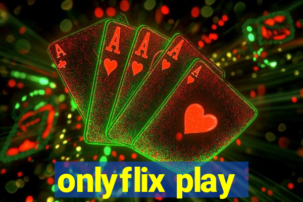 onlyflix play