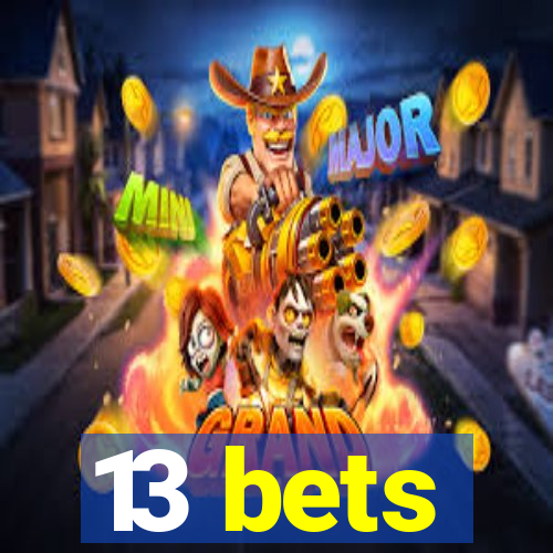 13 bets