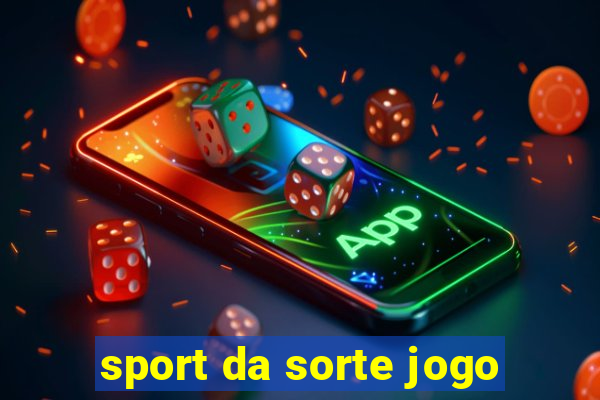 sport da sorte jogo