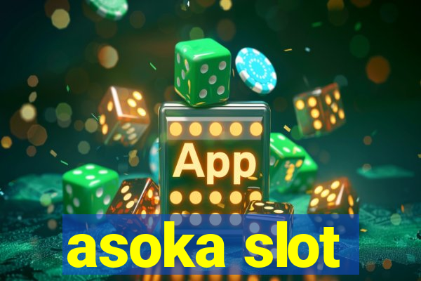 asoka slot