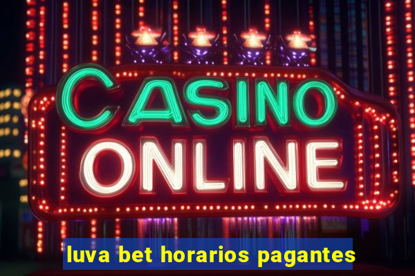 luva bet horarios pagantes